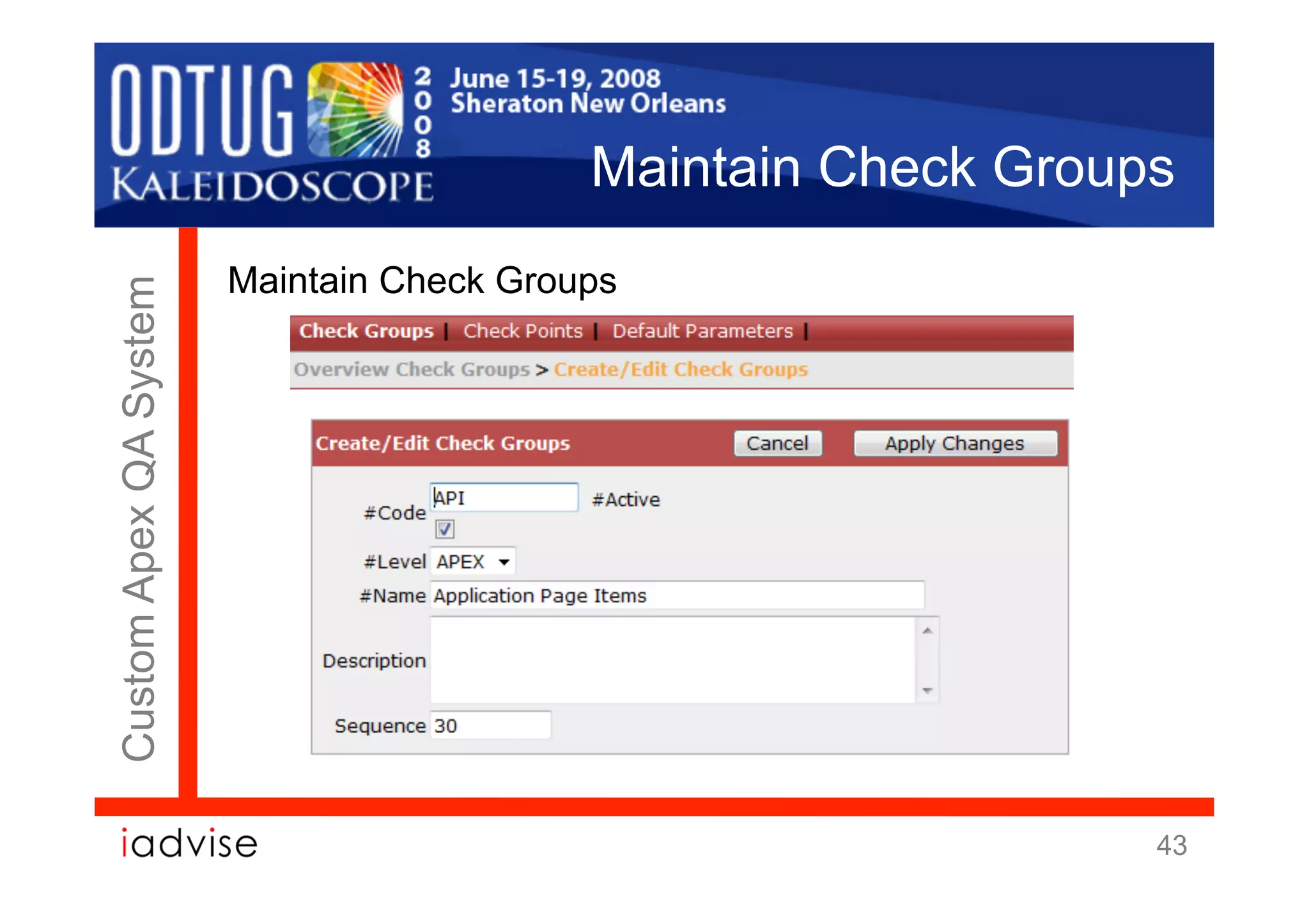 Maintain Check Groups
                        Maintain Check Groups
Custom Apex QA System




                                                               43
 