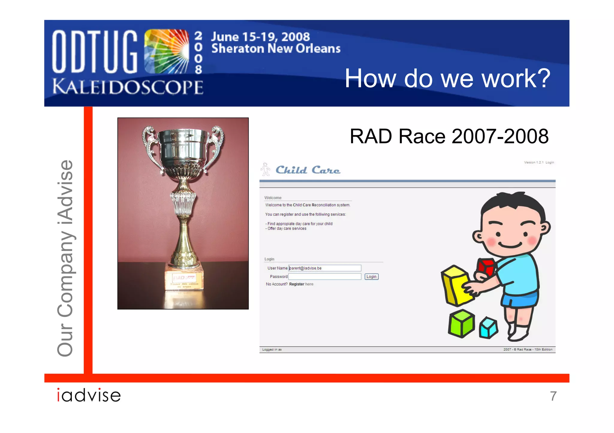 How do we work?

                      RAD Race 2007-2008
Our Company iAdvise




                                           7
 