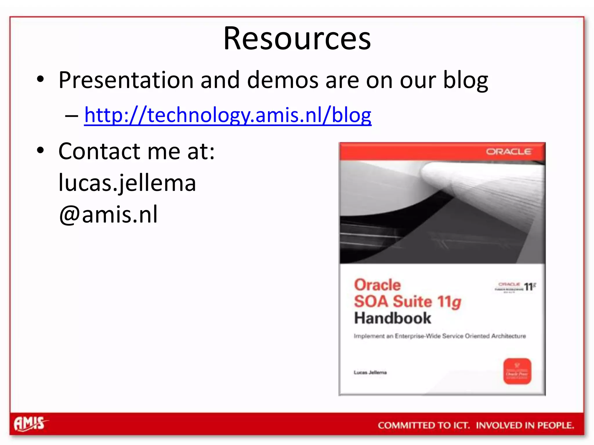 ResourcesPresentation and demos are on our bloghttp://technology.amis.nl/blogContact me at:lucas.jellema@amis.nl
