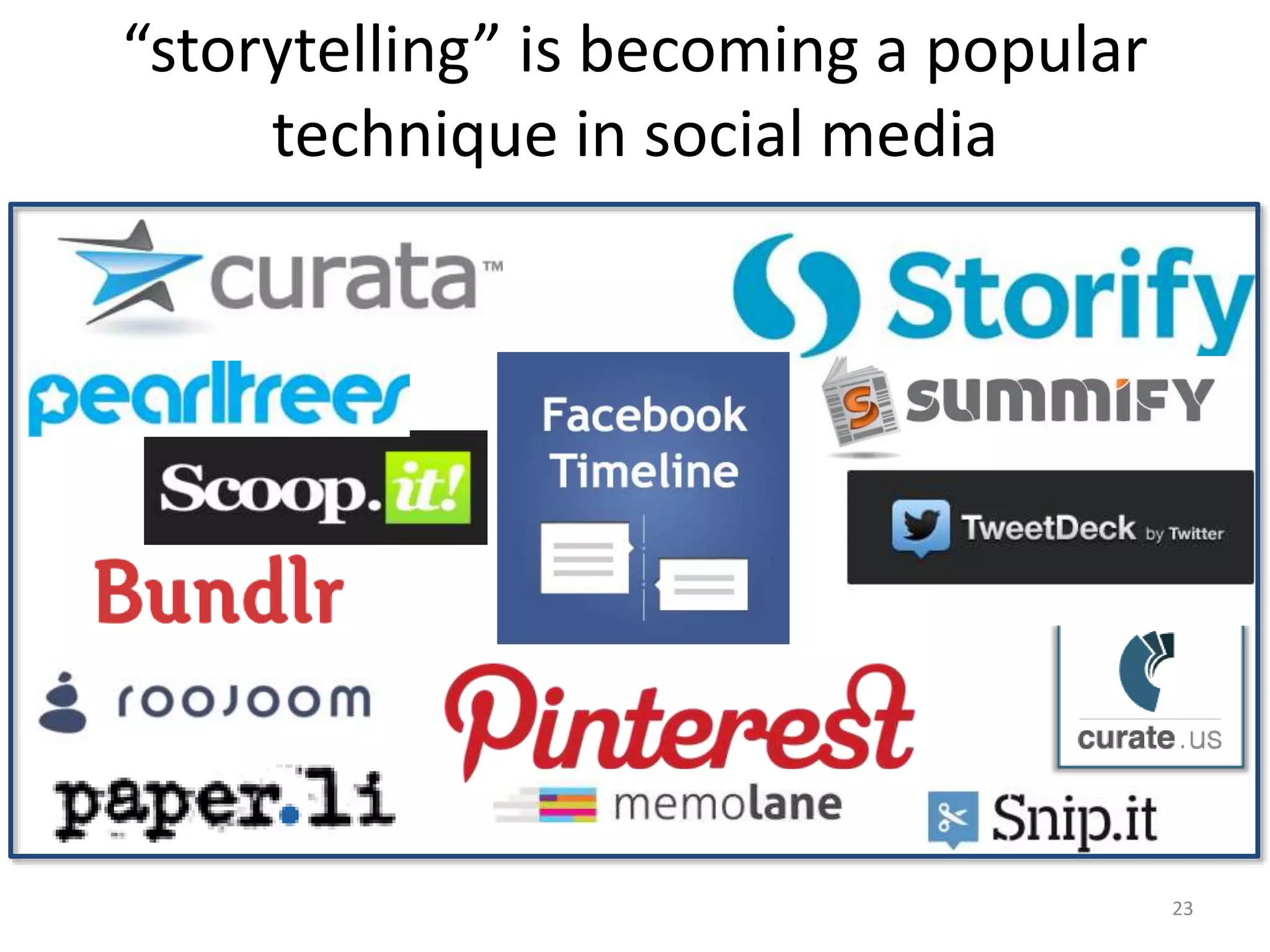 “storytelling” is becoming a popular
technique in social media
23