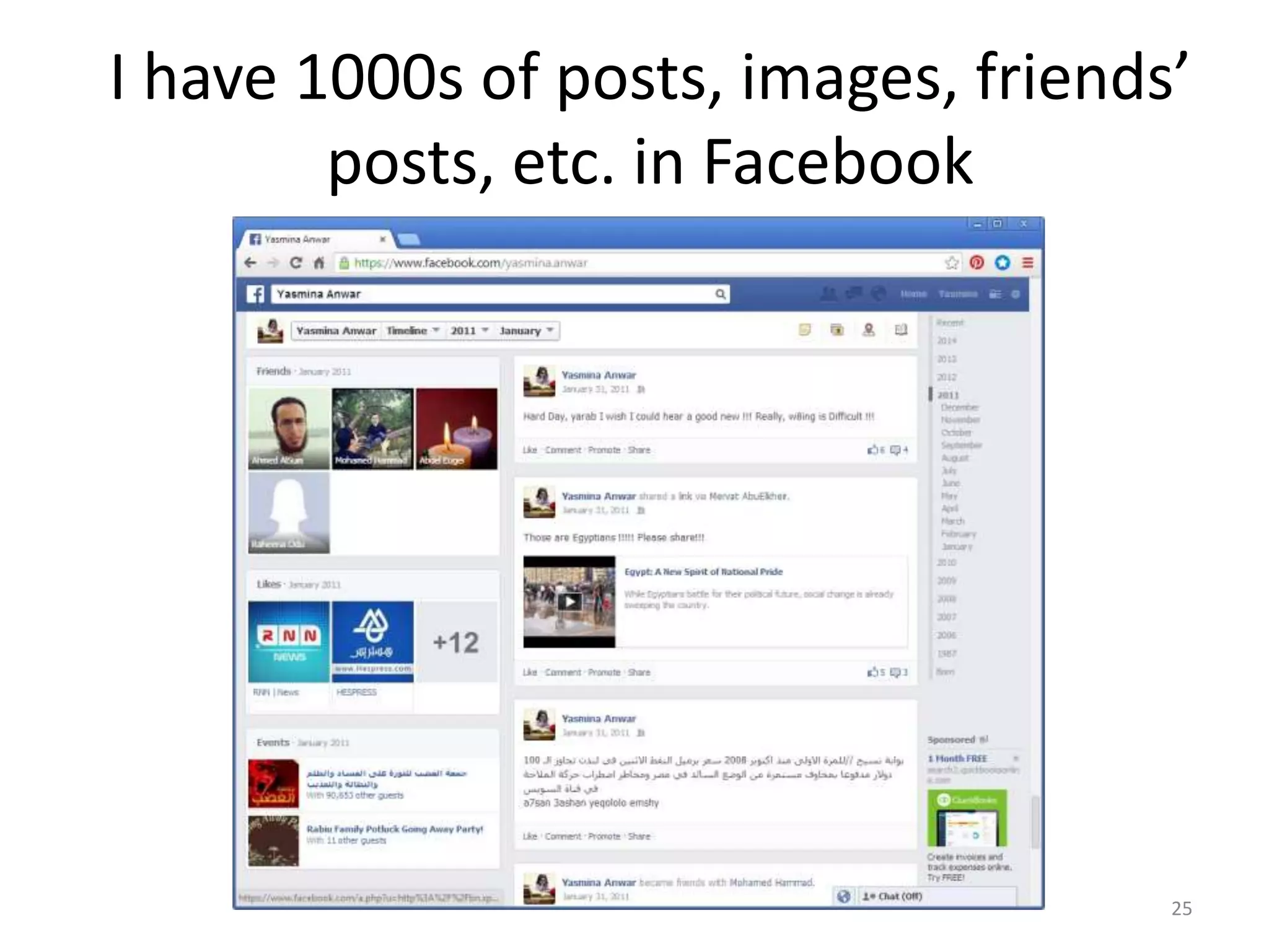 I have 1000s of posts, images, friends’
posts, etc. in Facebook
25