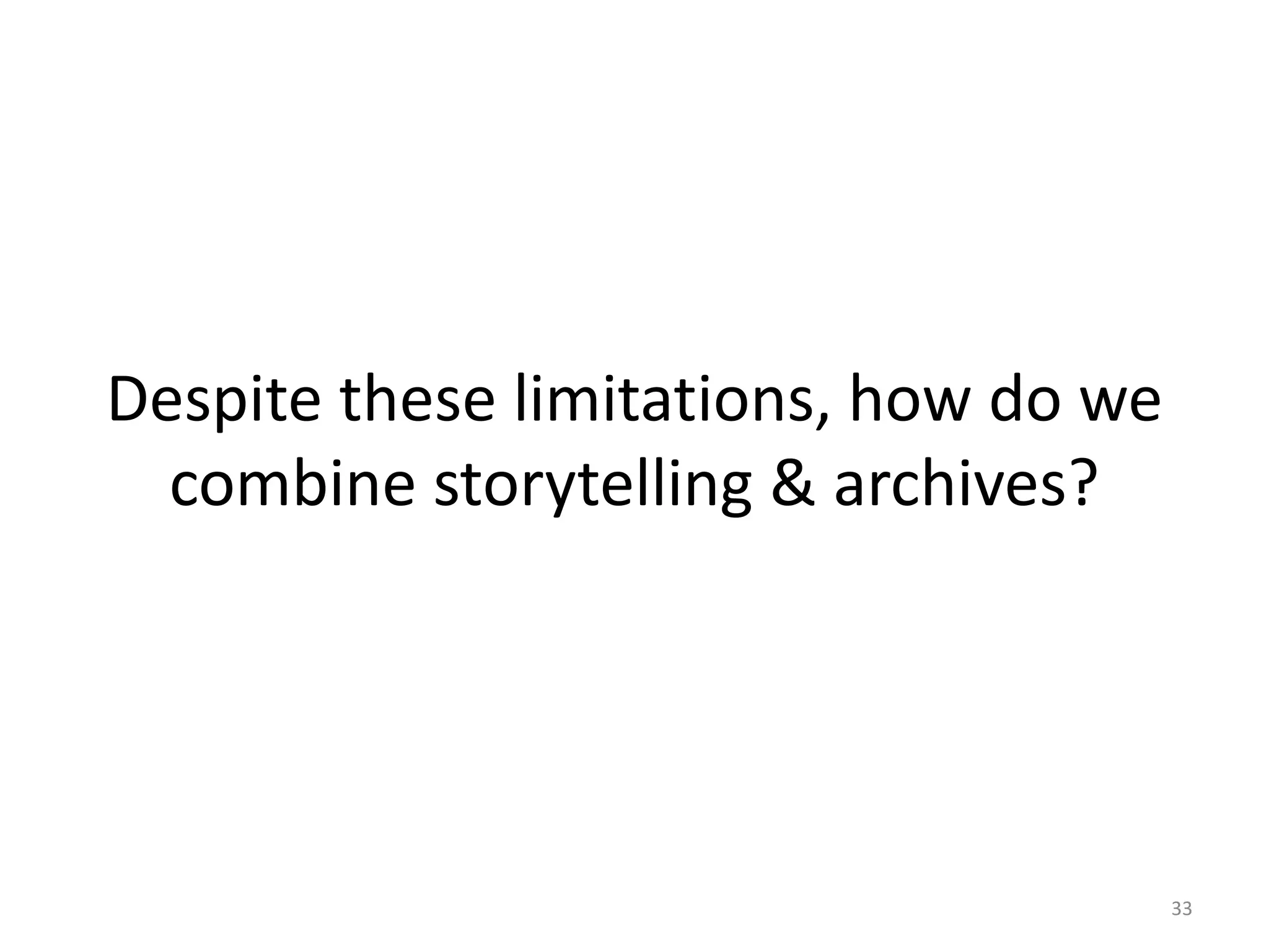 Despite these limitations, how do we
combine storytelling & archives?
33