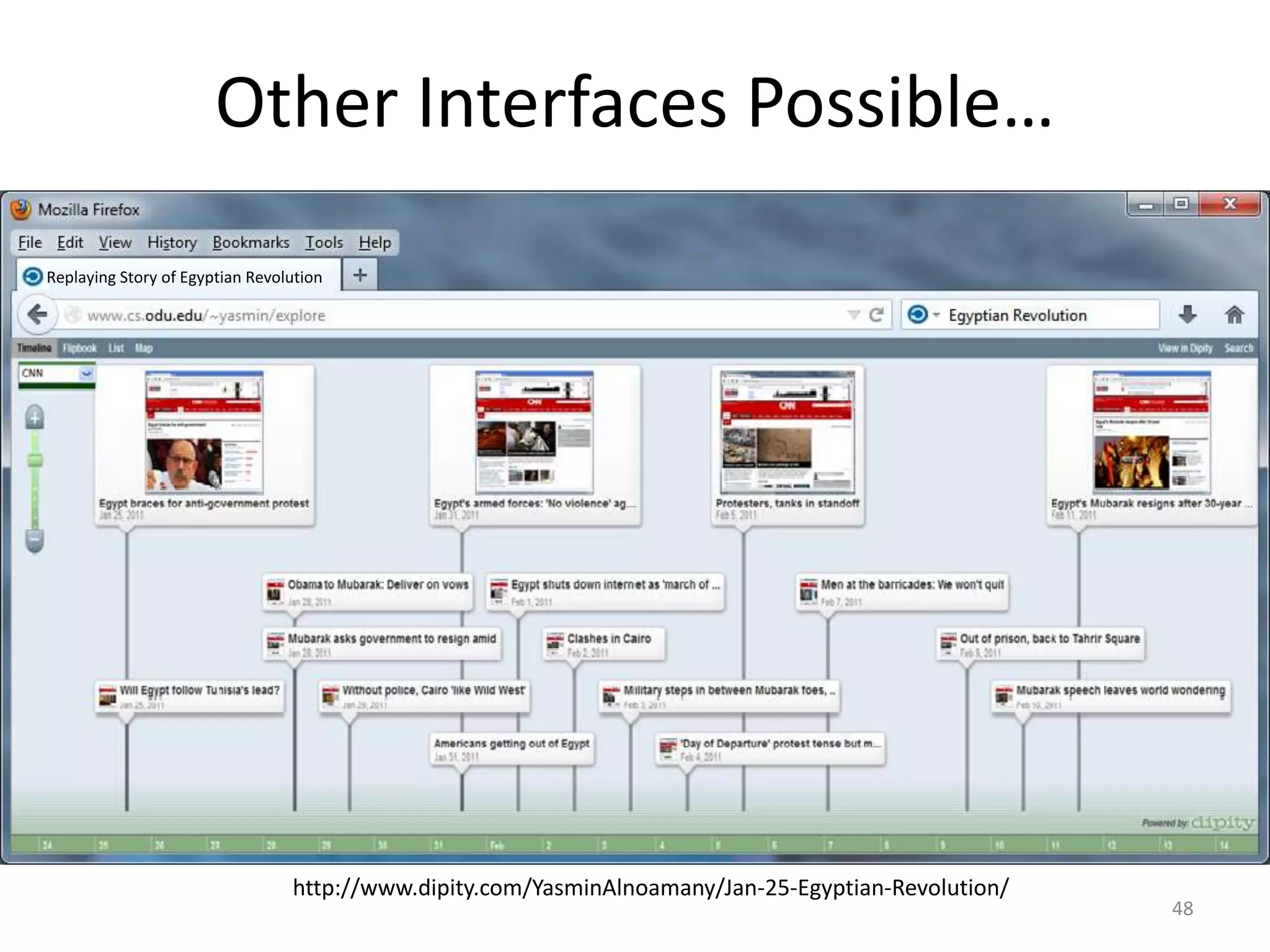 Other Interfaces Possible…
48
Replaying Story of Egyptian Revolution
http://www.dipity.com/YasminAlnoamany/Jan-25-Egyptian-Revolution/