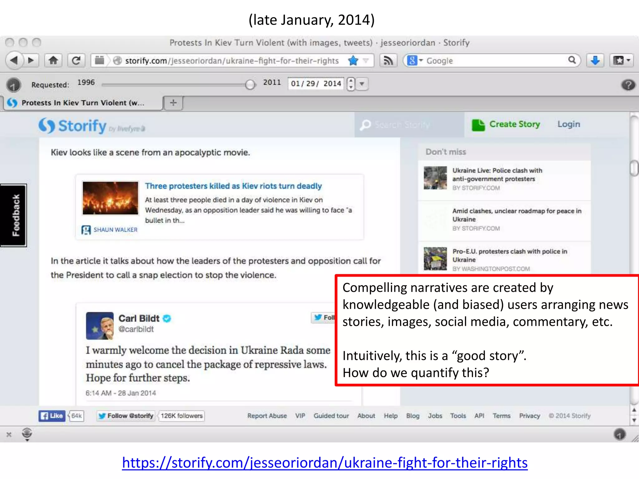 https://storify.com/jesseoriordan/ukraine-fight-for-their-rights
(late January, 2014)
Compelling narratives are created by
knowledgeable (and biased) users arranging news
stories, images, social media, commentary, etc.
Intuitively, this is a “good story”.
How do we quantify this?