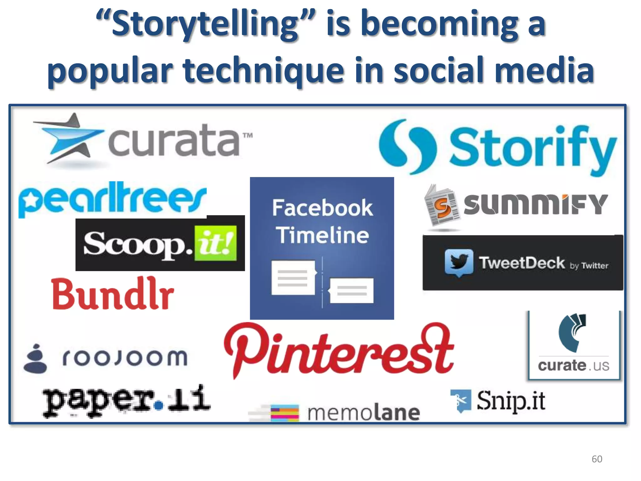“Storytelling” is becoming a
popular technique in social media
60