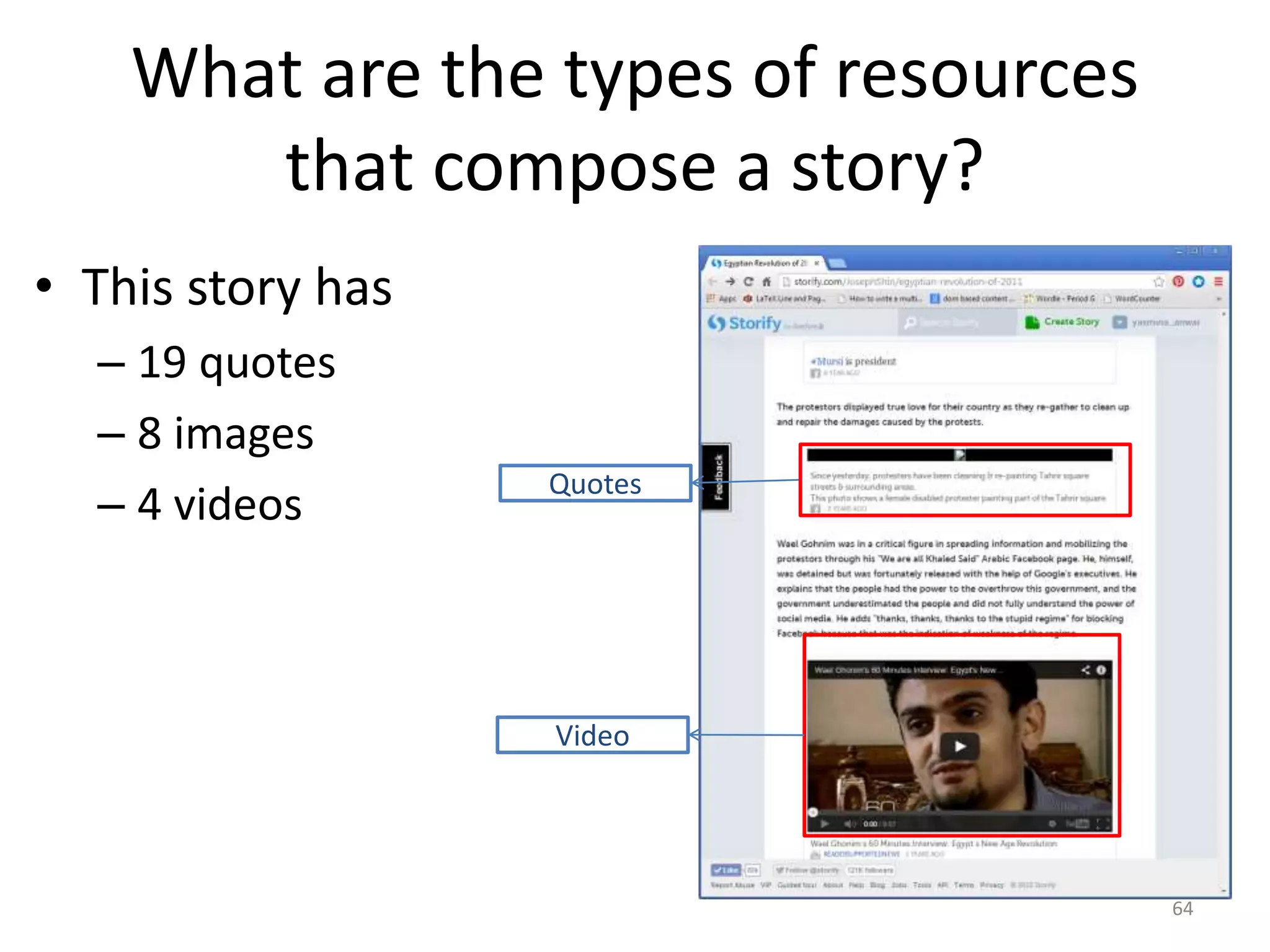 What are the types of resources
that compose a story?
• This story has
– 19 quotes
– 8 images
– 4 videos
64
Quotes
Video