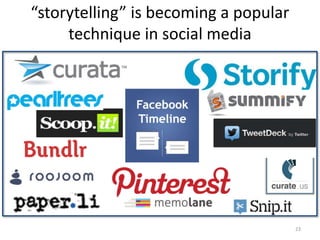 “storytelling” is becoming a popular
technique in social media
23
 