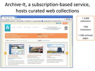 Archive-It, a subscription-based service,
hosts curated web collections
7
> 3,000
collections
~340
institutions
> 10B archived
pages
 