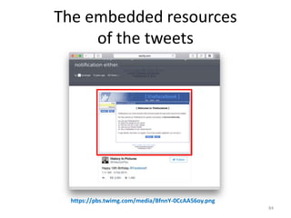 The embedded resources
of the tweets
84
https://pbs.twimg.com/media/BfnnY-0CcAA56oy.png
 