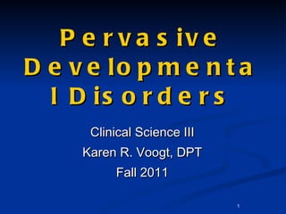 Pervasive Developmental Disorders ,[object Object],[object Object],[object Object]