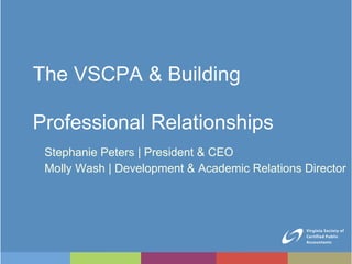 [object Object],[object Object],The VSCPA & Building Professional Relationships 