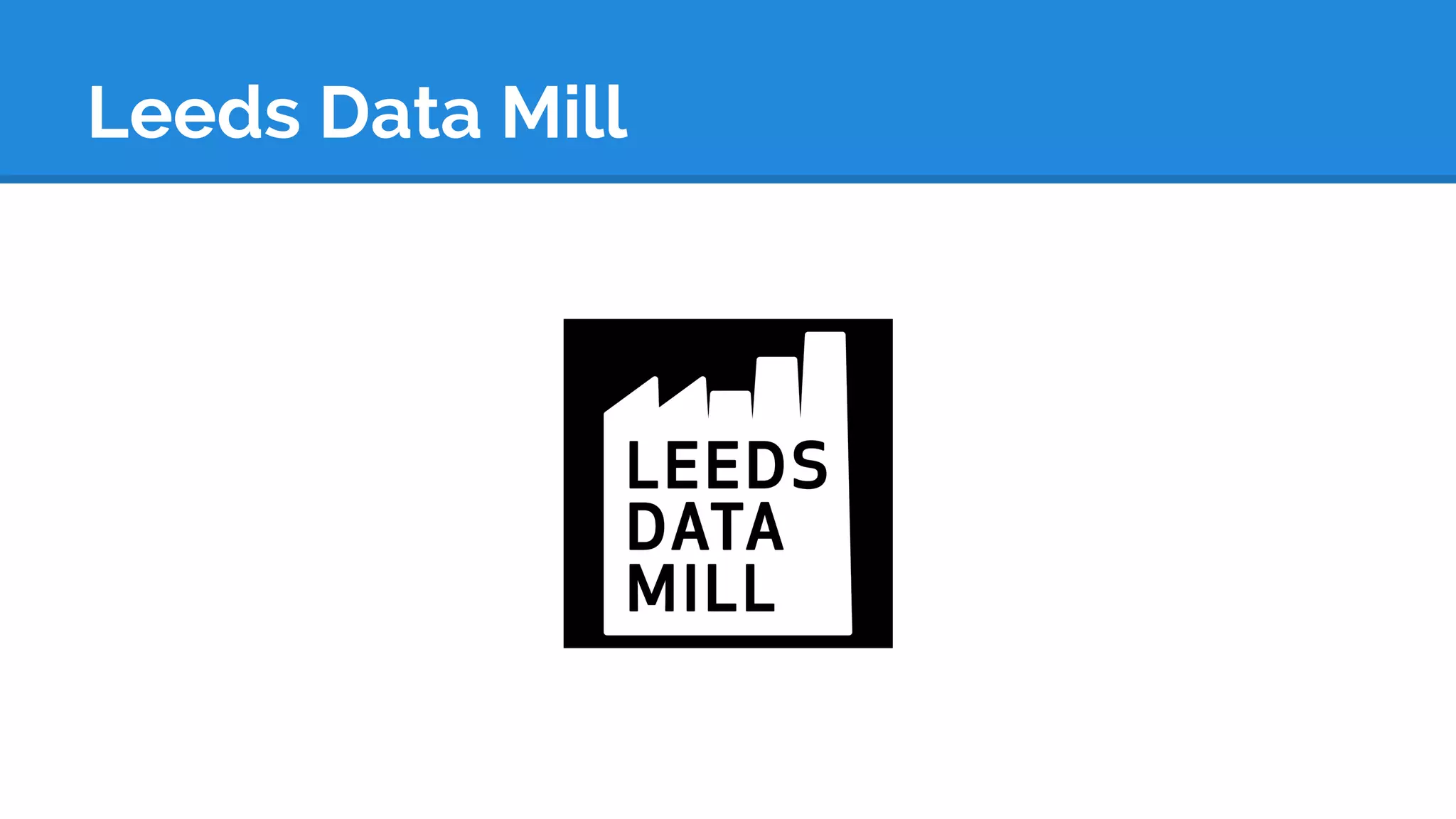 Leeds Data Mill
 