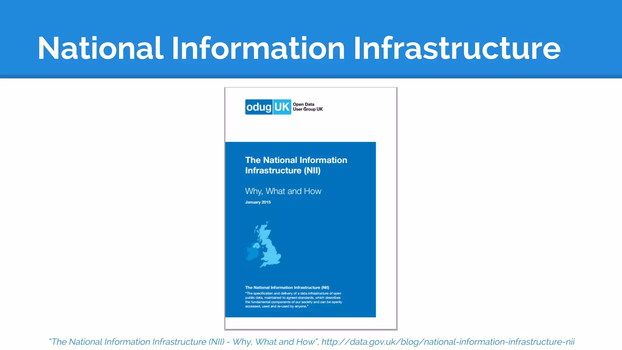 National Information Infrastructure
“The National Information Infrastructure (NII) - Why, What and How”, http://data.gov.uk/blog/national-information-infrastructure-nii
 
