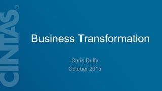 Business Transformation
Chris Duffy
October 2015
 