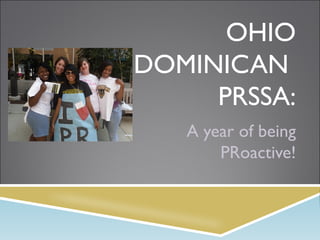OHIO
DOMINICAN
PRSSA:
A year of being
PRoactive!
 