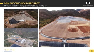 NYSE: ODV | TSXV: ODV
www.osiskodev.com 44
Stockpile placed on newly constructed heap leach pad
SAN ANTONIO GOLD PROJECT
 