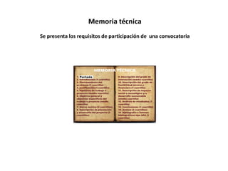 Memoria técnica
Se presenta los requisitos de participación de una convocatoria
 