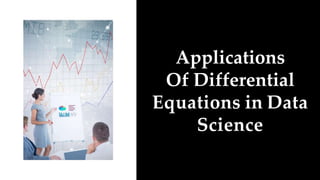Applications
Of Differential
Equations in Data
Science
 