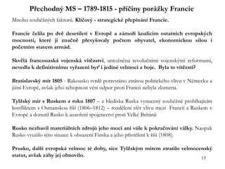 13
Přechodný MS – 1789-1815 - příčiny porážky Francie
Mnoho souběžných faktorů. Klíčový - strategické přepínání Francie.
F...