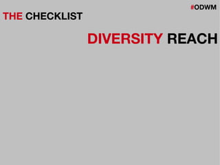 #ODWM
THE CHECKLIST
DIVERSITY REACH
 