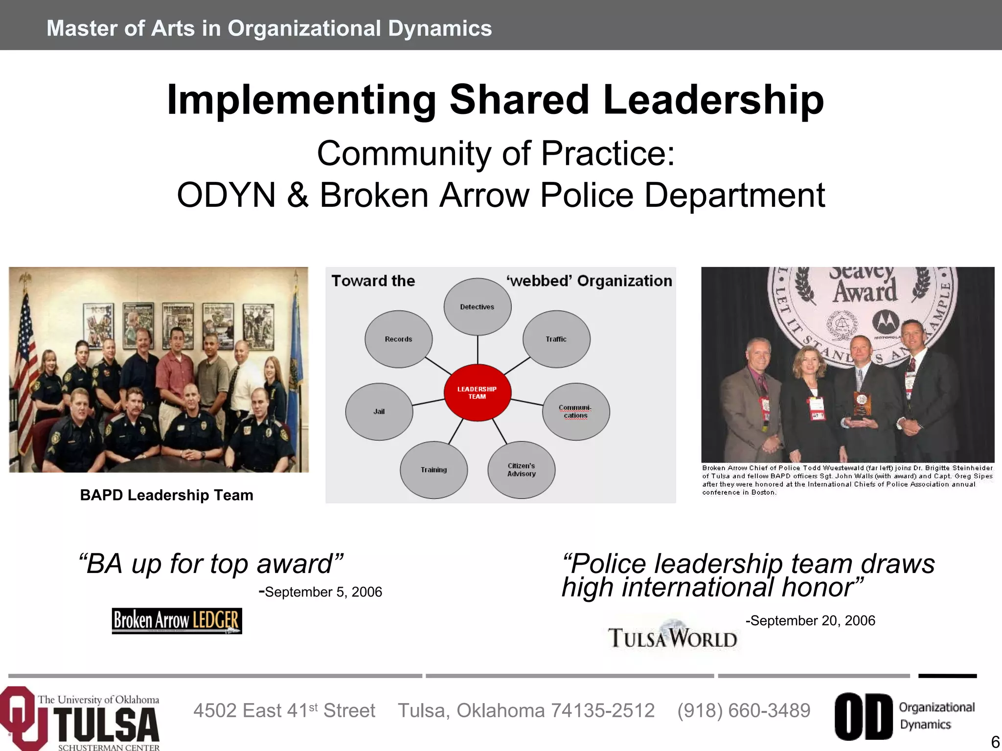 Implementing Shared Leadership   BAPD Leadership Team  “ BA up for top award” - September 5, 2006 Community of Practice:  ODYN & Broken Arrow Police Department “ Police leadership team draws high international honor”   -September 20, 2006 