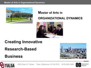 M aster of Arts in  ORGANIZATIONAL DYNAMICS Creating Innovative  Research-Based  Business Solutions 