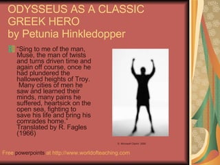 ODYSSEUS AS A CLASSIC GREEK HERO  by Petunia Hinkledopper ,[object Object],©  Microsoft ClipArt  2000 Free  powerpoints  at  http://www.worldofteaching.com 