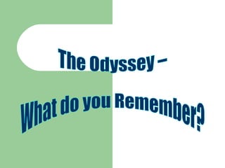The Odyssey – What do you Remember? 