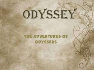 The Adventures of
Odysseus
ODYSSEY
 