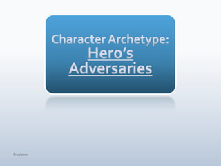 Character Archetype:Hero’s Adversaries4/15/10