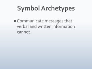 Symbol ArchetypesCommunicate messages that verbal and written information cannot.