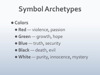 Symbol ArchetypesColorsRed — violence, passion Green — growth, hopeBlue — truth, security Black — death, evil White — purity, innocence, mystery 
