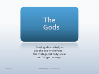 The GodsGreek gods who help — and the one who hinder — the Protagonist (Odysseus) on his epic Journey4/10/10NMHS English 1, Charles Coursey