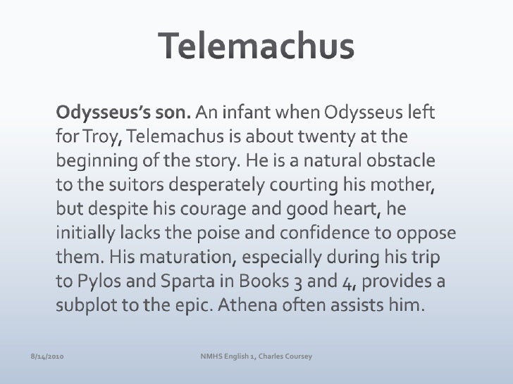 the maturation of telemachus Just as the rest of the odyssey follows the titular hero, so the telemachy follows the progression and development of telemachus’ character he leaves ithaka a boy, and returns a man, so to speak there are also good reasons concerning the actual narrative. the maturation of telemachus Just as the rest of the odyssey follows the titular hero, so the telemachy follows the progression and development of telemachus’ character he leaves ithaka a boy, and returns a man, so to speak there are also good reasons concerning the actual narrative.