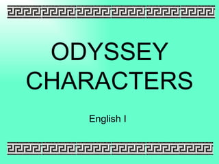 ODYSSEY
CHARACTERS
   English I
 