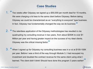 Case Studies
1. Two weeks after Odyssey we signed up a $50,000 per month deal for 15 months.
We were charging a lot less t...