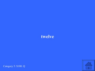 twelve Category 5: $100: Q 