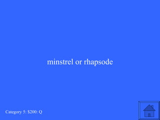 minstrel or rhapsode Category 5: $200: Q 