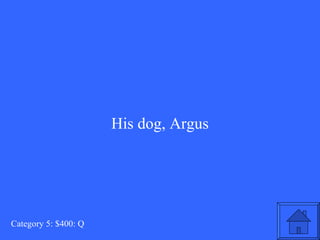 His dog, Argus Category 5: $400: Q 
