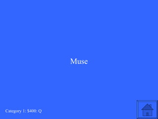 Muse Category 1: $400: Q 