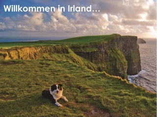Cover page as per brochure
Die Grüne Insel
DIE GRUNE INSEL
Willkommen in Irland…
 