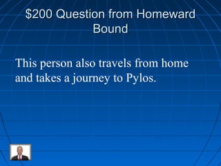 $220000 QQuueessttiioonn ffrroomm HHoommeewwaarrdd 
BBoouunndd 
This person also travels from home 
and takes a journey to Pylos. 
 
