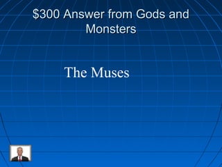 $300 AAnnsswweerr ffrroomm GGooddss aanndd 
MMoonnsstteerrss 
The Muses 
 
