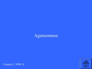 Agamemnon 
Category 2: $500: Q 
 