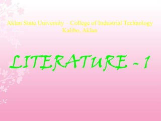 Aklan State University – College of Industrial Technology
Kalibo, Aklan
LITERATURE - 1
 