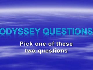 Pick one of these two questions Odyssey Questions 
