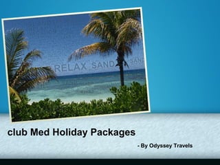 club Med Holiday Packages
- By Odyssey Travels
 