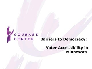 Barriers to Democracy:
Voter Accessibility in
Minnesota
 