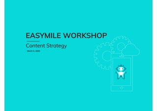 EASYMILE WORKSHOP
March 6, 2020
Content Strategy
 