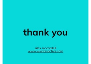 thank you
alex mccardell
www.wsinteractive.com
 